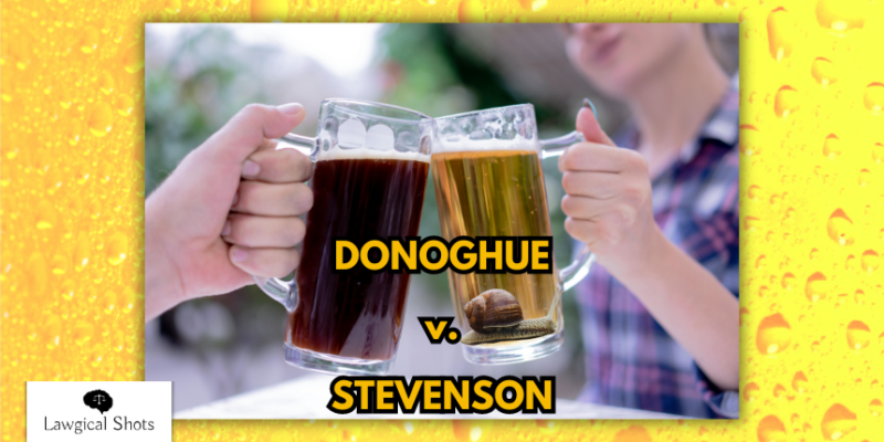 Donoghue Vs Stevenson Case Summary Lawgical Shots