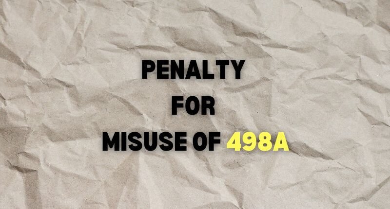 Penalty for misuse of 498A