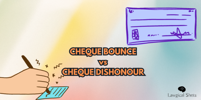Cheque Bounce vs Cheque Dishonour - Case Solved - Lawgical Shots