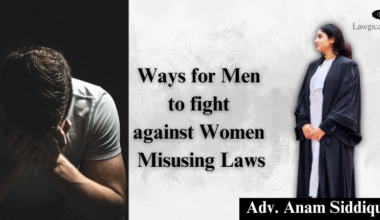 Ways for Men to fight against Women Misusing Laws - by Advocate Anam Siddiqui