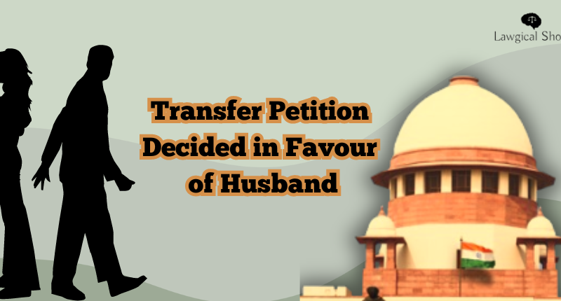 Supreme Court cases on transfer petition decided in favour of husband
