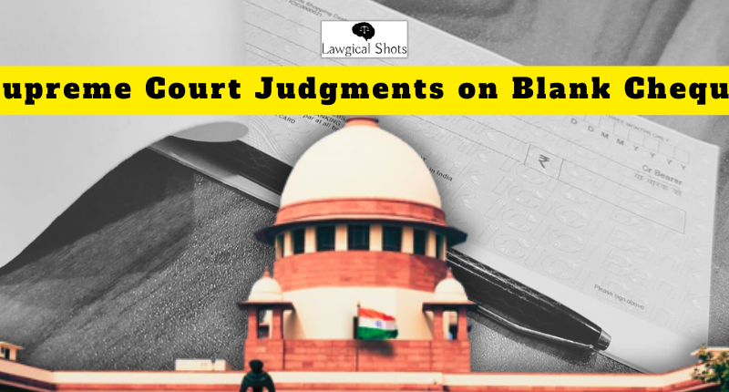 SC Judgments on Blank Cheque