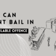 Bail in Non-Bailable Offence